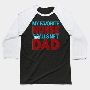 my favorite nurse calls me dad Baseball T-Shirt